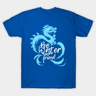 Be Water My Friend 2 T-Shirt